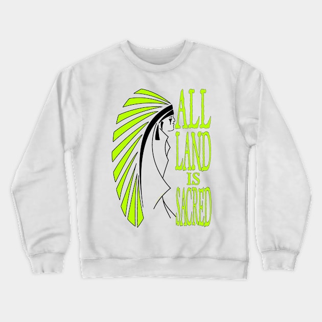 All Land is Sacred v2 Crewneck Sweatshirt by ndnvirus